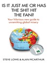 Is It Just Me or Has the Shit Hit the Fan? (eBook): Your Hilarious New Guide to Unremitting Global Misery
